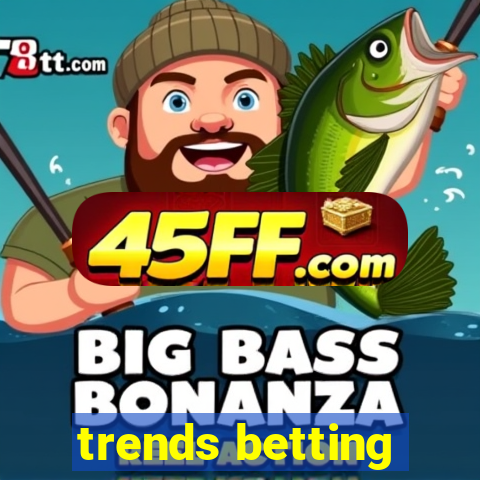 trends betting